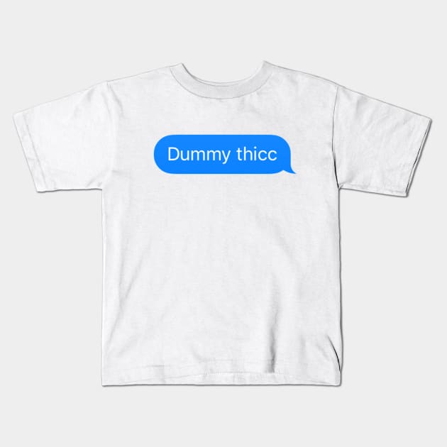 Dummy Thicc imessage meme Kids T-Shirt by TintedRed